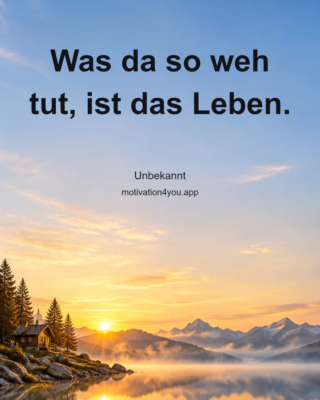 Was da so weh tut, ist das Leben.