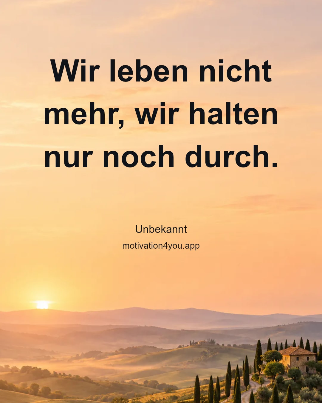Wir leben nicht mehr, wir halten nur noch durch.