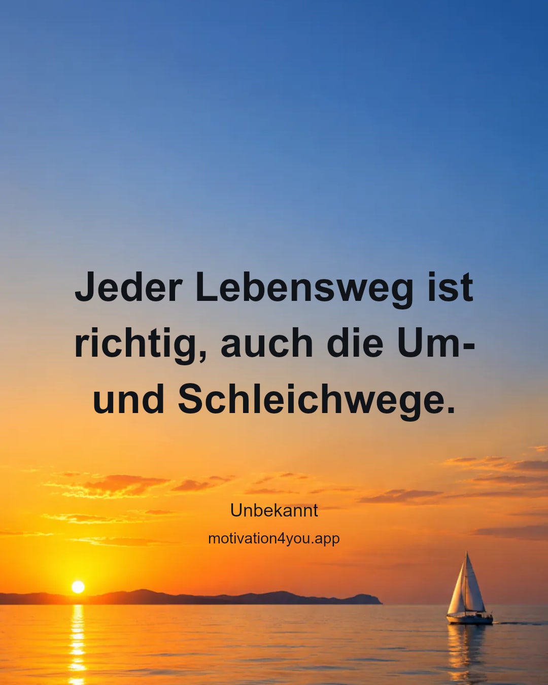 Jeder Lebensweg ist richtig, auch die Um- und Schleichwege.