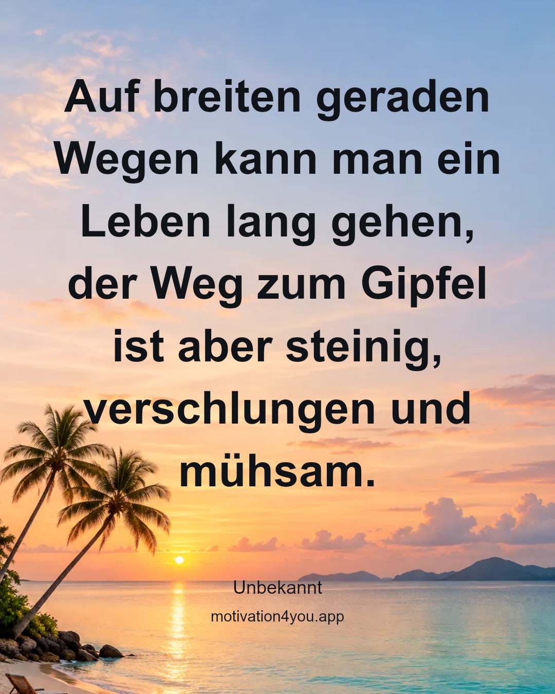 Auf breiten geraden Wegen kann man ein Leben lang gehen, der Weg zum Gipfel ist aber steinig, verschlungen und mühsam.