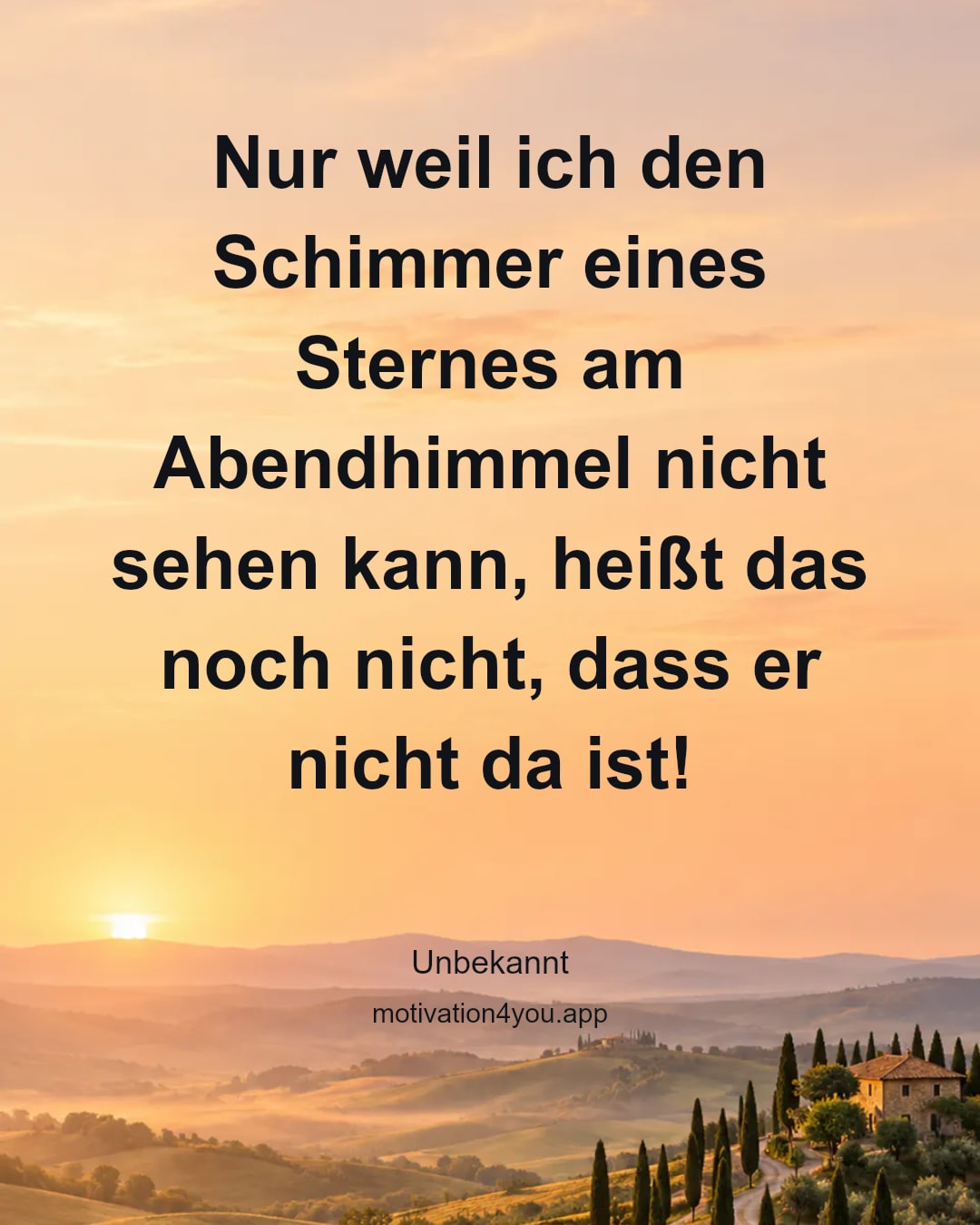 Nur weil ich den Schimmer eines Sternes am Abendhimmel nicht sehen kann, heißt das noch nicht, dass er nicht da ist!