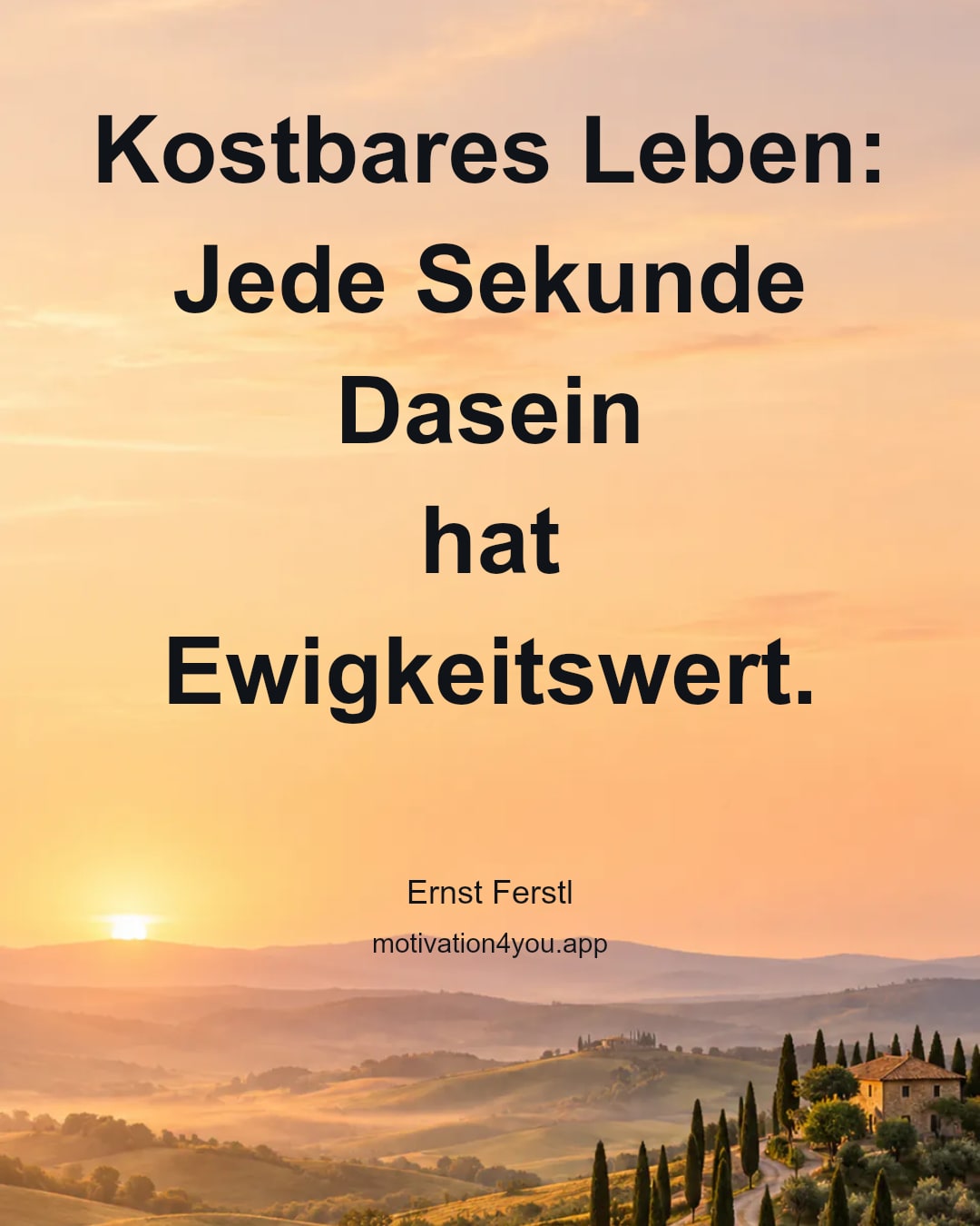 Kostbares Leben:
Jede Sekunde Dasein
hat Ewigkeitswert.