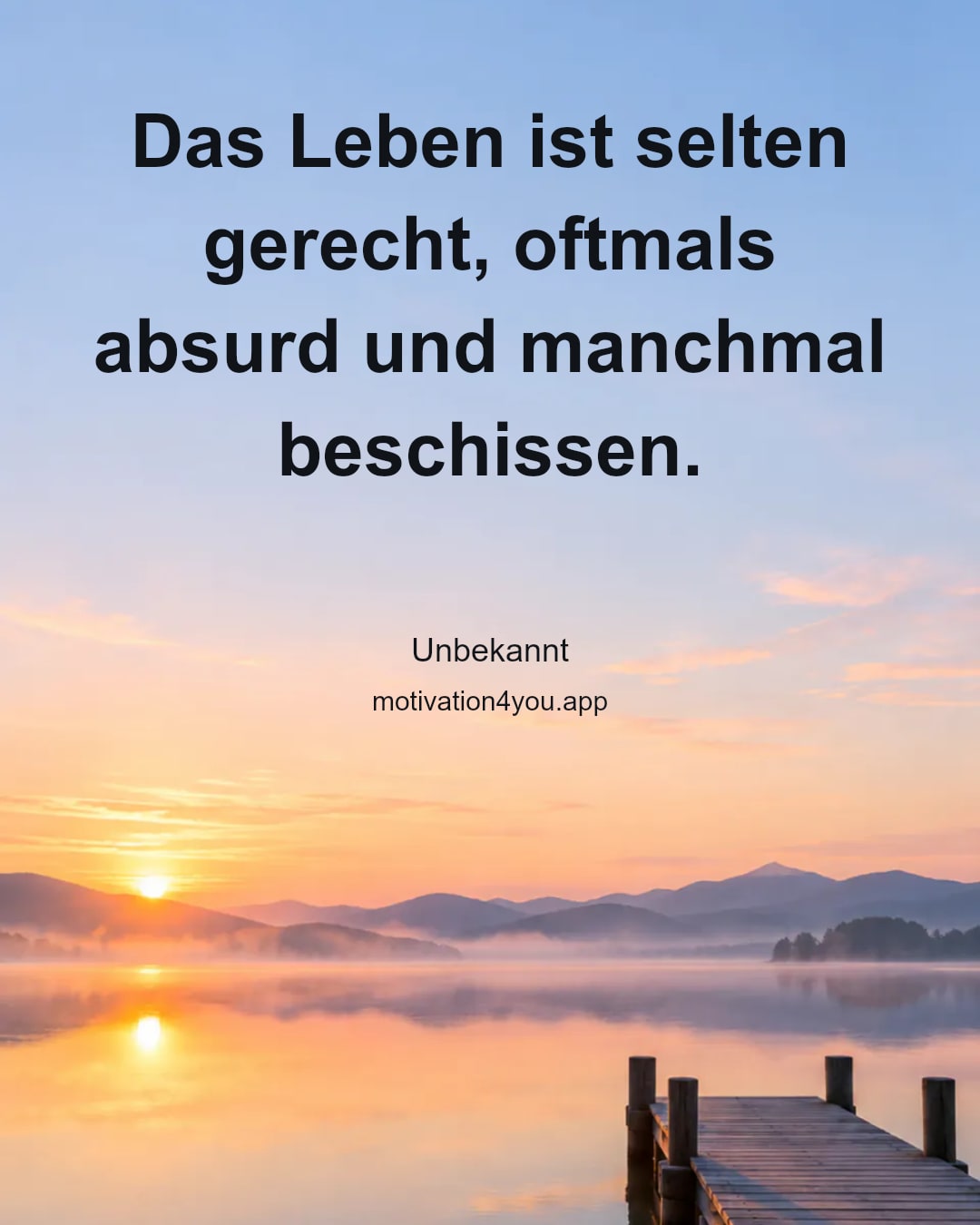 Das Leben ist selten gerecht, oftmals absurd und manchmal beschissen.