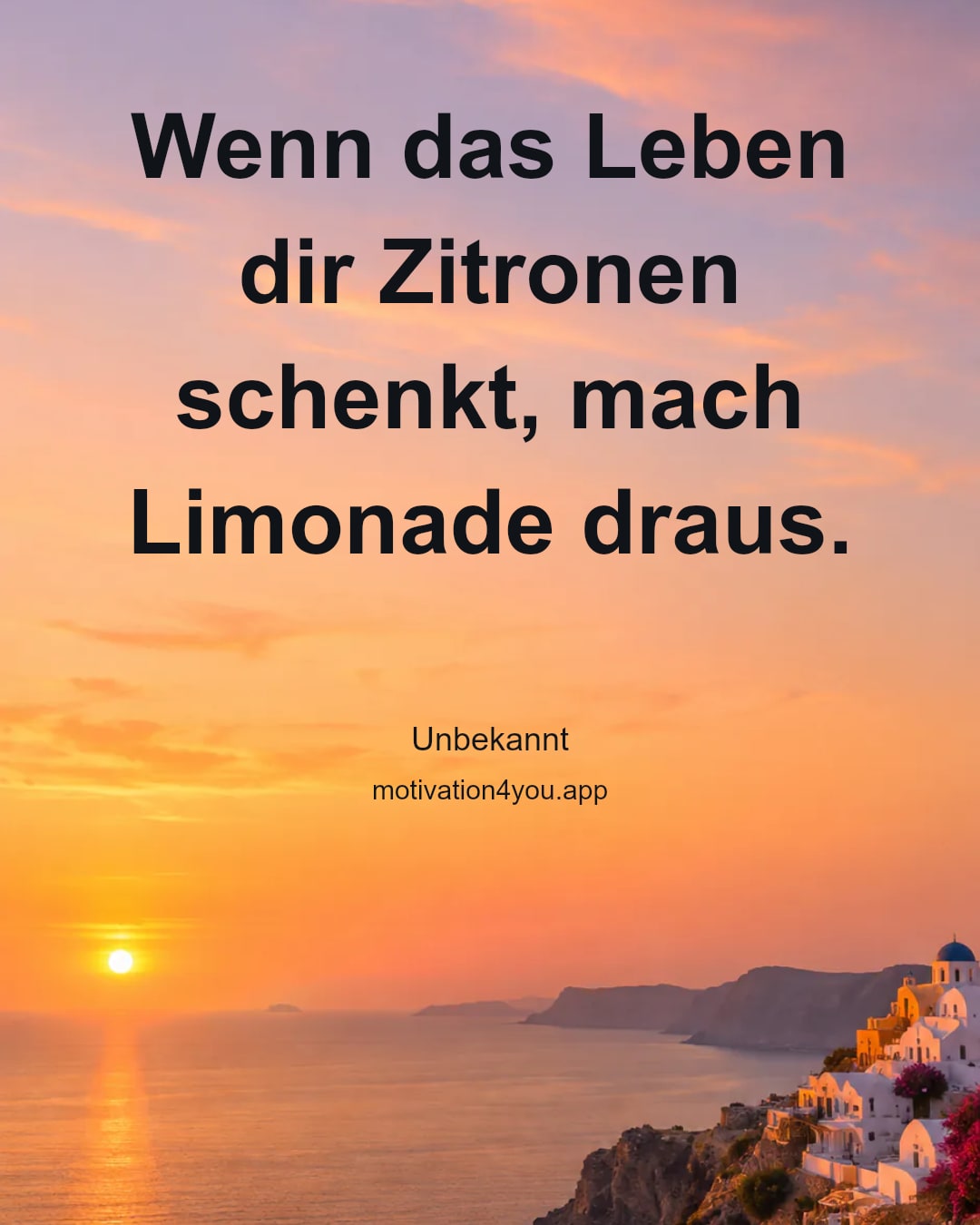Wenn das Leben dir Zitronen schenkt, mach Limonade draus.