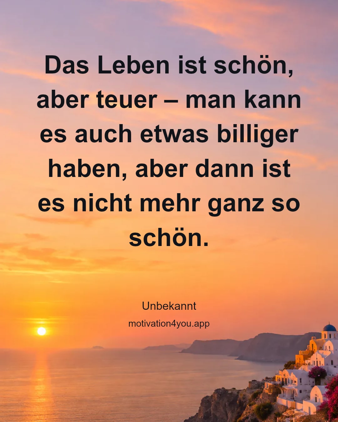 Das Leben ist schön, aber teuer – man kann es auch etwas billiger haben, aber dann ist es nicht mehr ganz so schön.