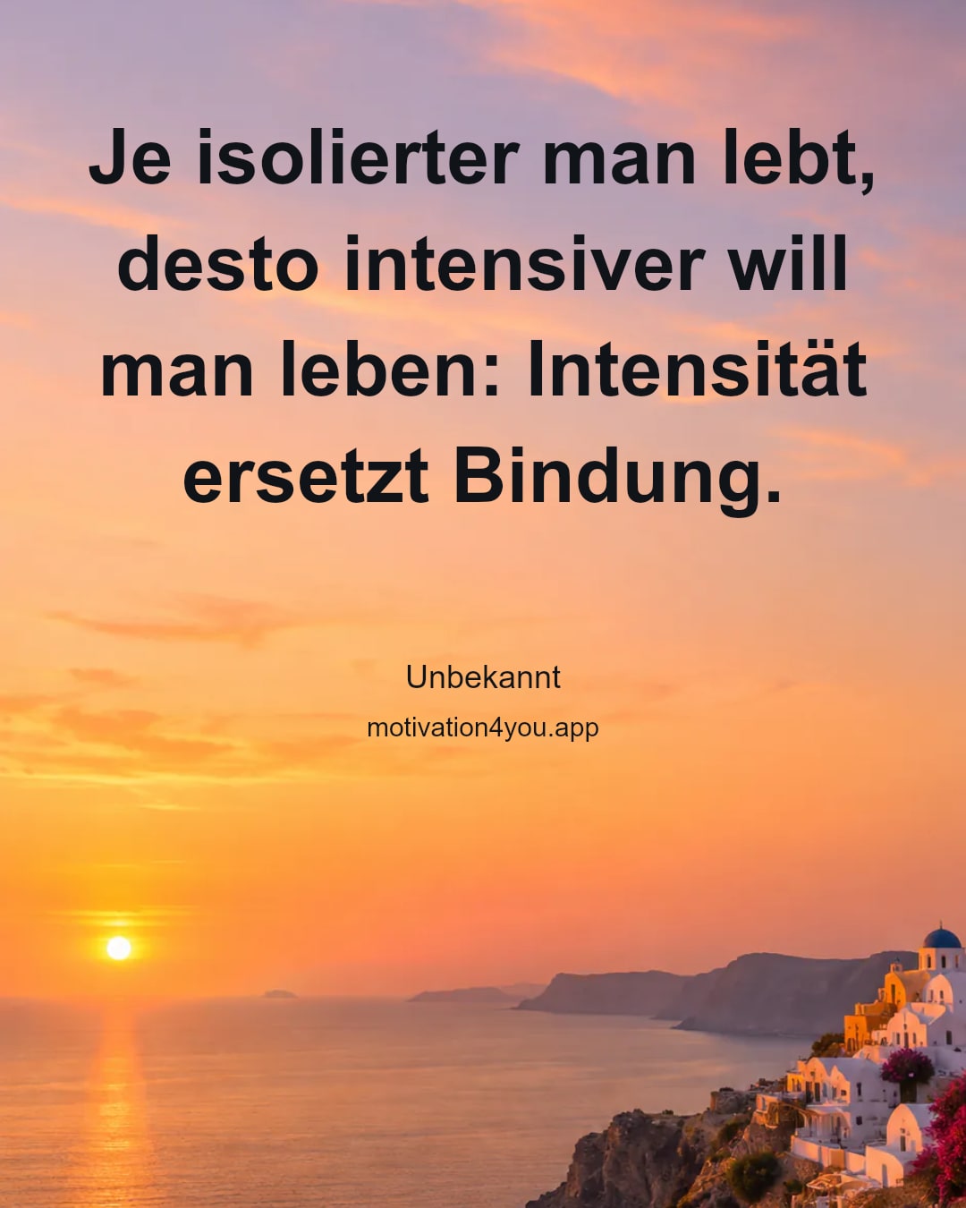 Je isolierter man lebt, desto intensiver will man leben: Intensität ersetzt Bindung.