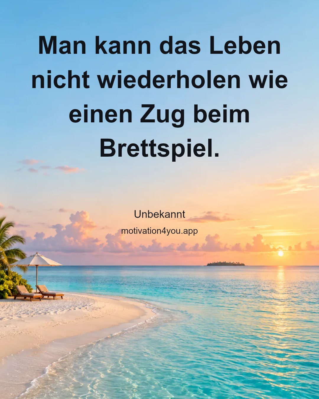Man kann das Leben nicht wiederholen wie einen Zug beim Brettspiel.