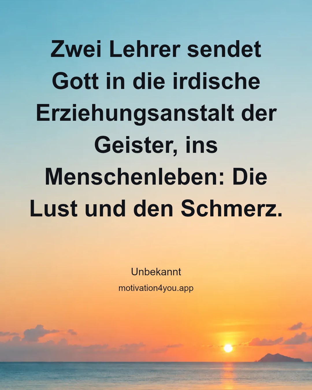 Zwei Lehrer sendet Gott in die irdische Erziehungsanstalt der Geister, ins Menschenleben: Die Lust und den Schmerz.