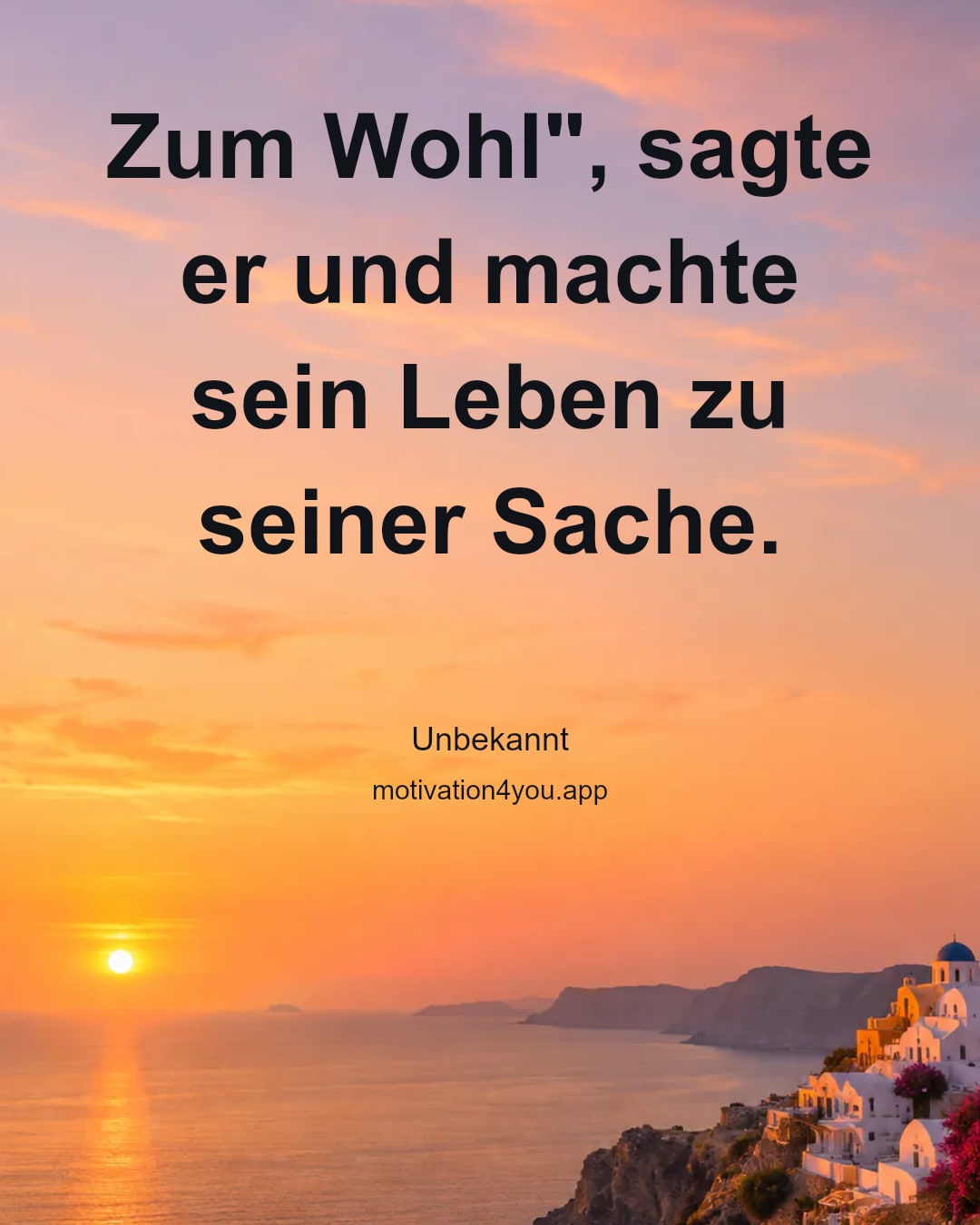 Zum Wohl", sagte er und machte sein Leben zu seiner Sache.