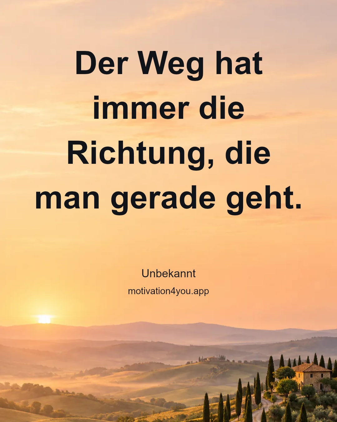 Der Weg hat immer die Richtung, die man gerade geht.
