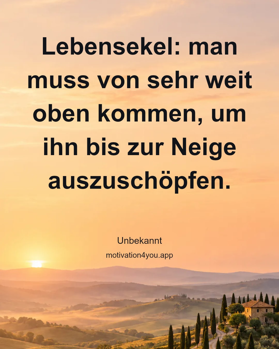 Lebensekel: man muss von sehr weit oben kommen, um ihn bis zur Neige auszuschöpfen.
