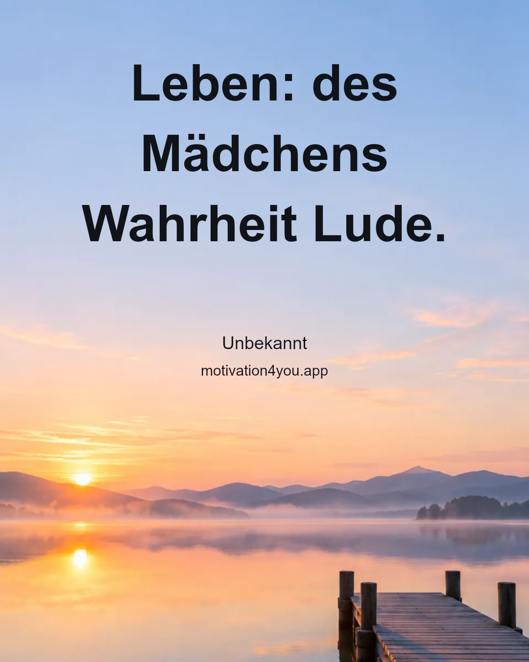 Leben: des Mädchens Wahrheit Lude.