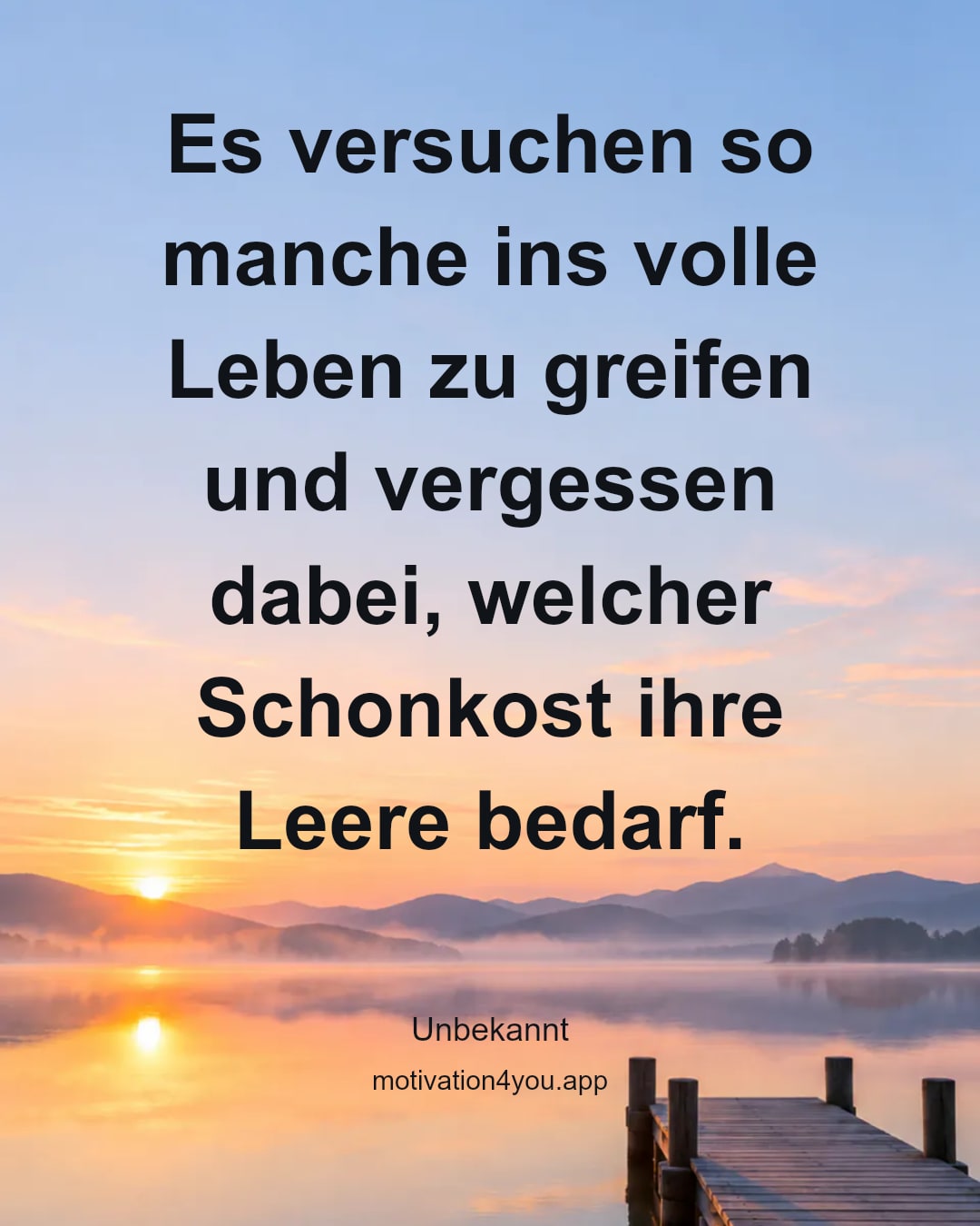 Es versuchen so manche ins volle Leben zu greifen und vergessen dabei, welcher Schonkost ihre Leere bedarf.