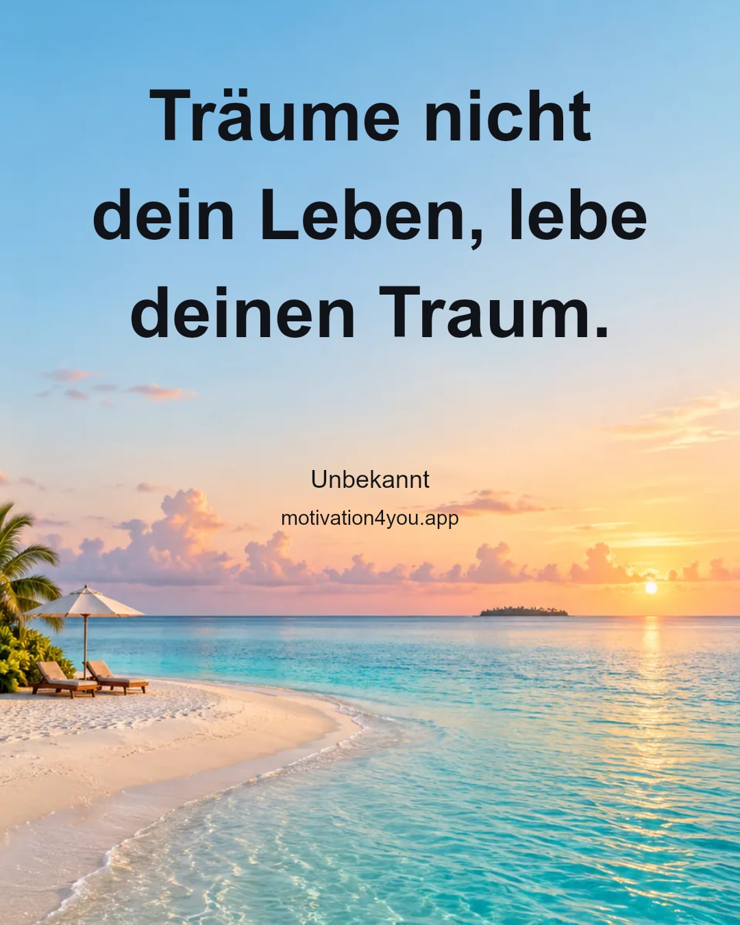 Träume nicht dein Leben, lebe deinen Traum.