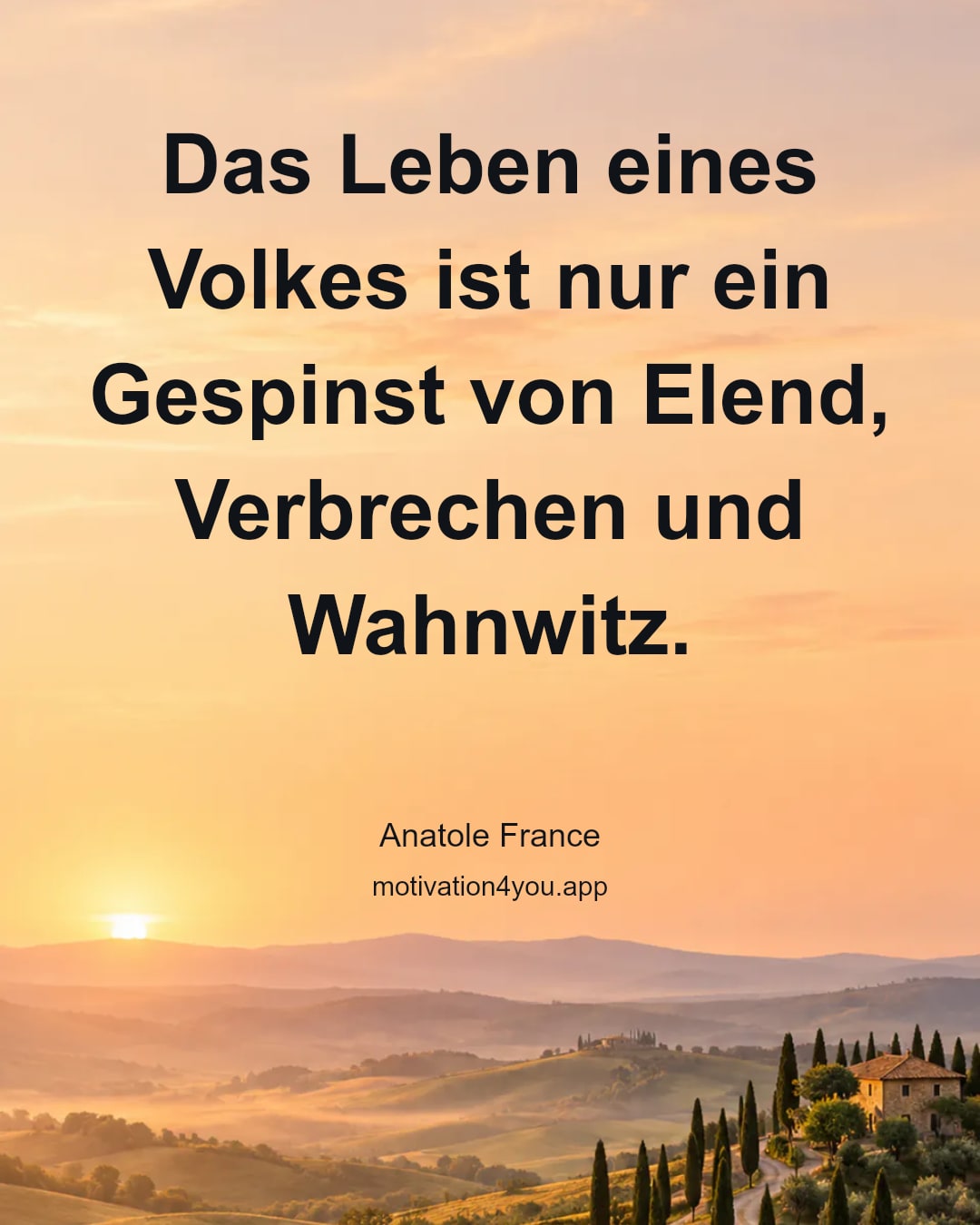 Das Leben eines Volkes ist nur ein Gespinst von Elend,
Verbrechen und Wahnwitz.