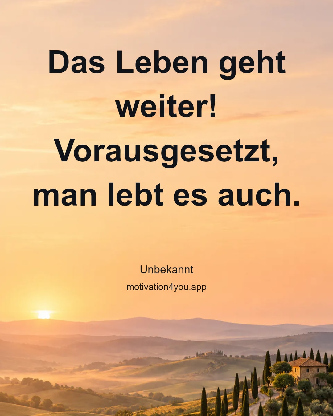 Das Leben geht weiter! Vorausgesetzt, man lebt es auch.