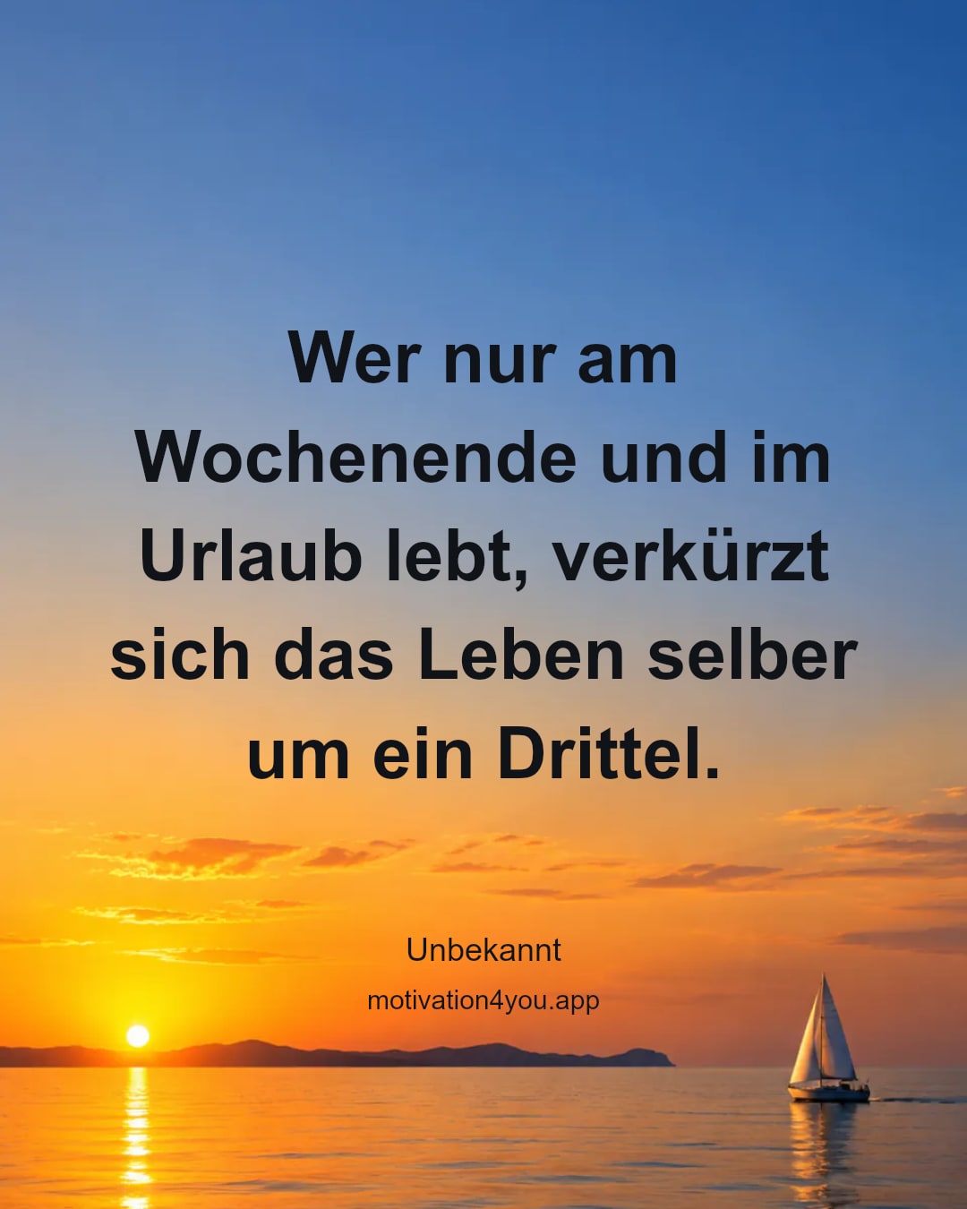 Wer nur am Wochenende und im Urlaub lebt, verkürzt sich das Leben selber um ein Drittel.