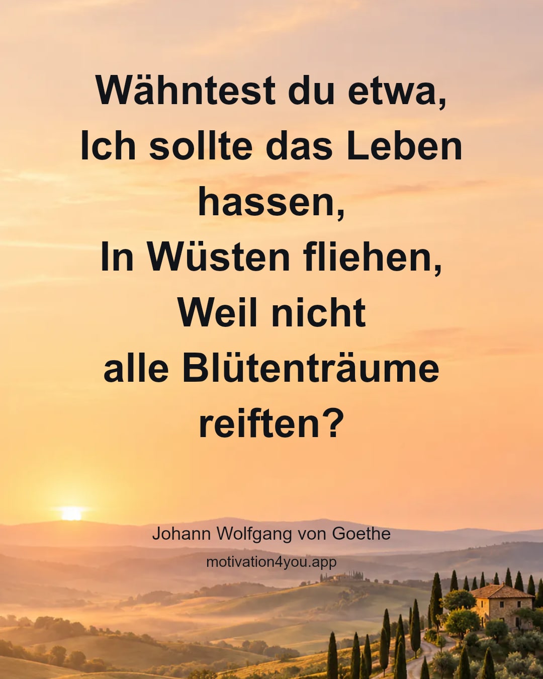 Wähntest du etwa,
Ich sollte das Leben hassen,
In Wüsten fliehen,
Weil nicht
alle Blütenträume reiften?