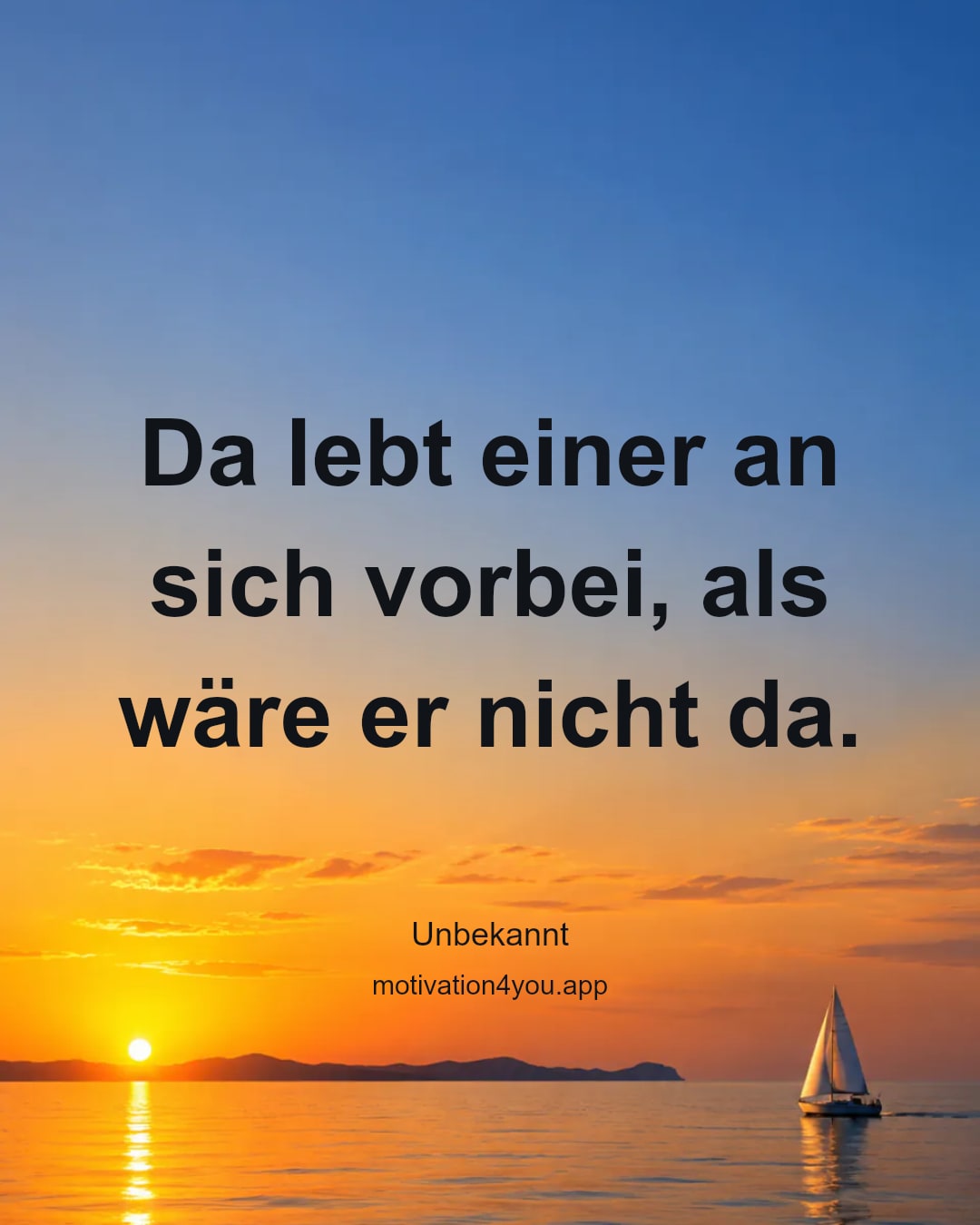 Da lebt einer an sich vorbei, als wäre er nicht da.