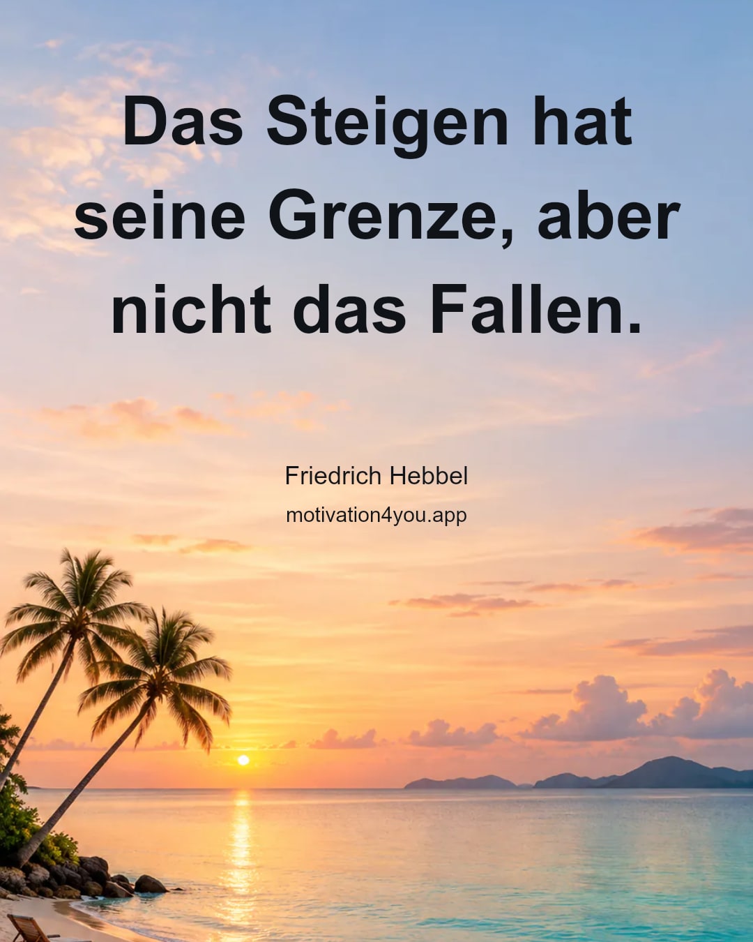Das Steigen hat seine Grenze, aber nicht das Fallen.