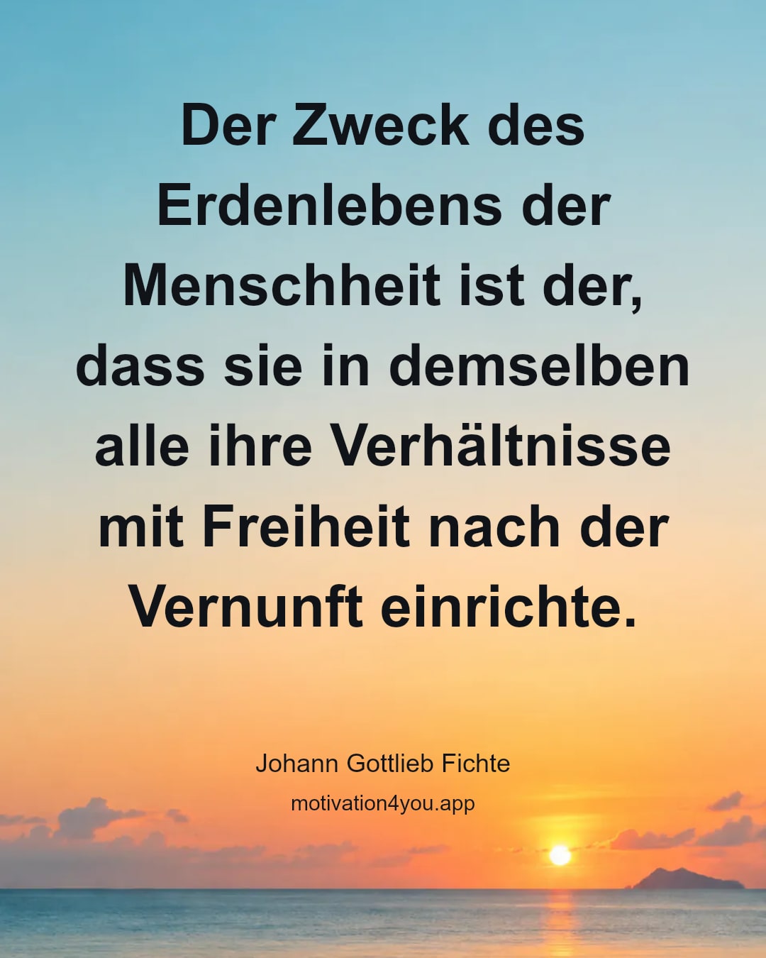Der Zweck des Erdenlebens der Menschheit ist der, dass sie in demselben alle ihre Verhältnisse mit Freiheit nach der Vernunft einrichte.