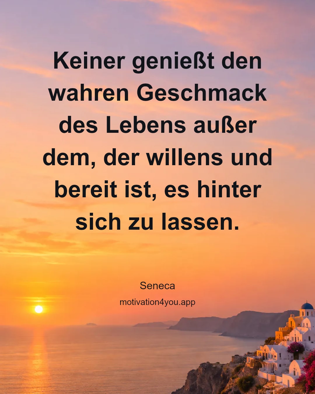 Keiner genießt den wahren Geschmack des Lebens außer dem, der willens und bereit ist, es hinter sich zu lassen.