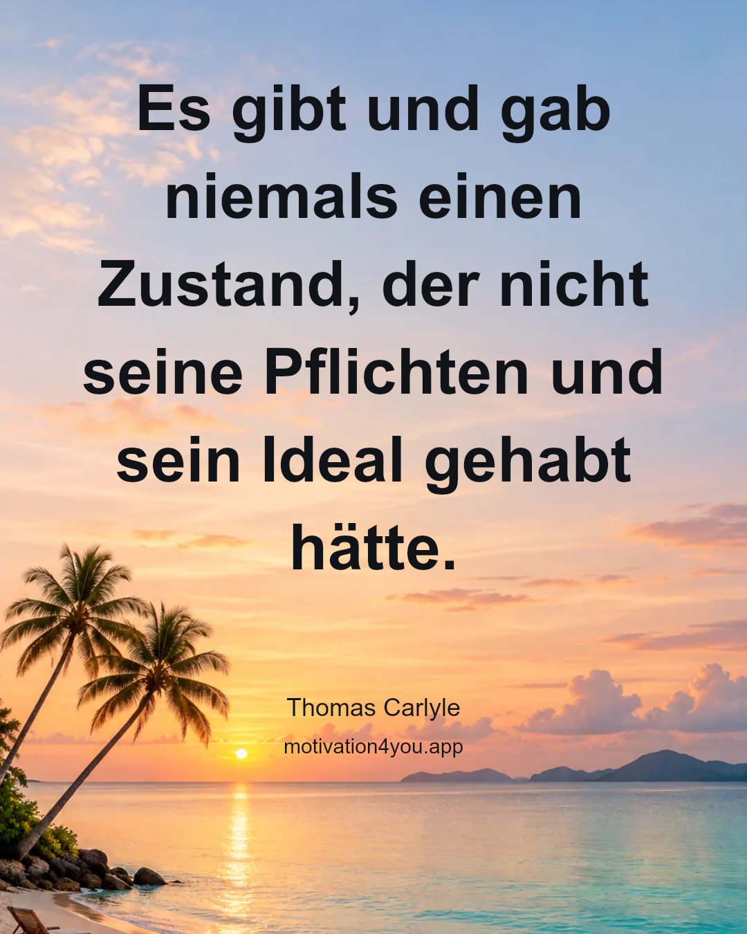 Es gibt und gab niemals einen Zustand, der nicht seine Pflichten und sein Ideal gehabt hätte.