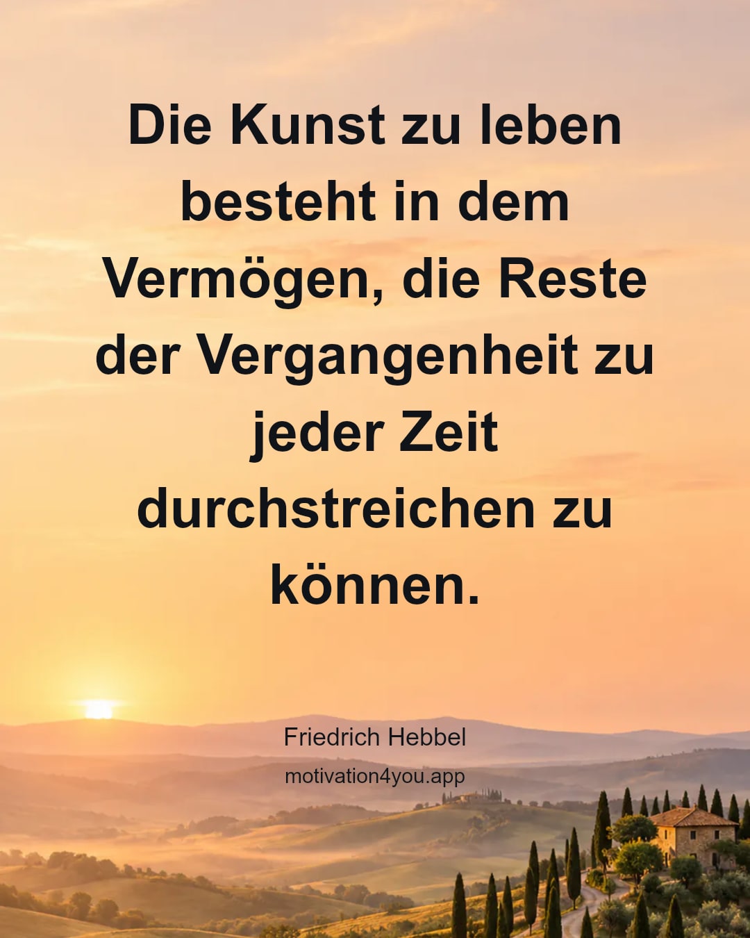 Die Kunst zu leben besteht in dem Vermögen, die Reste der Vergangenheit zu jeder Zeit durchstreichen zu können.