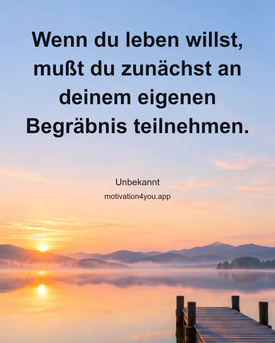 Wenn du leben willst, mußt du zunächst an deinem eigenen Begräbnis teilnehmen.