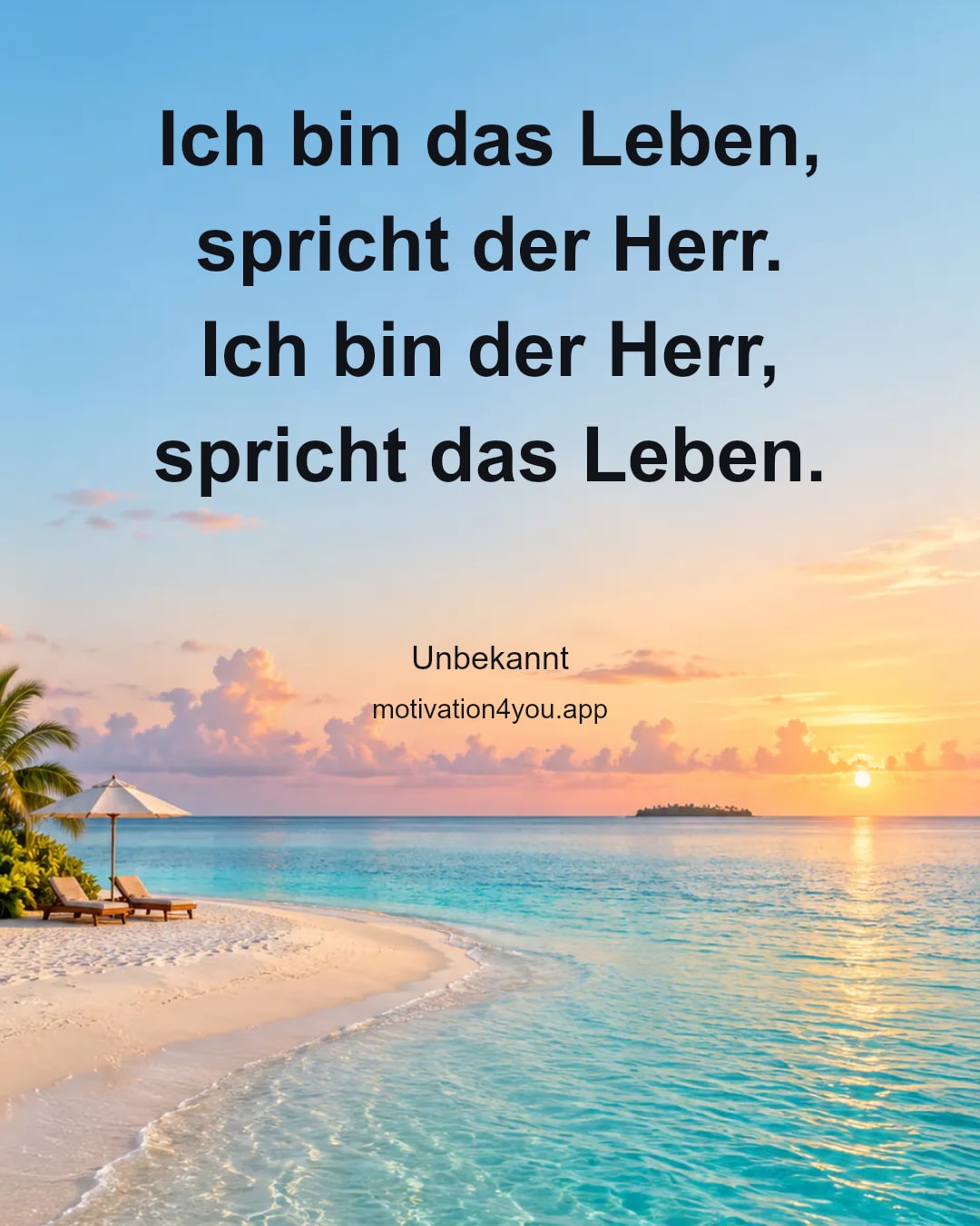 Ich bin das Leben, spricht der Herr.
Ich bin der Herr, spricht das Leben.