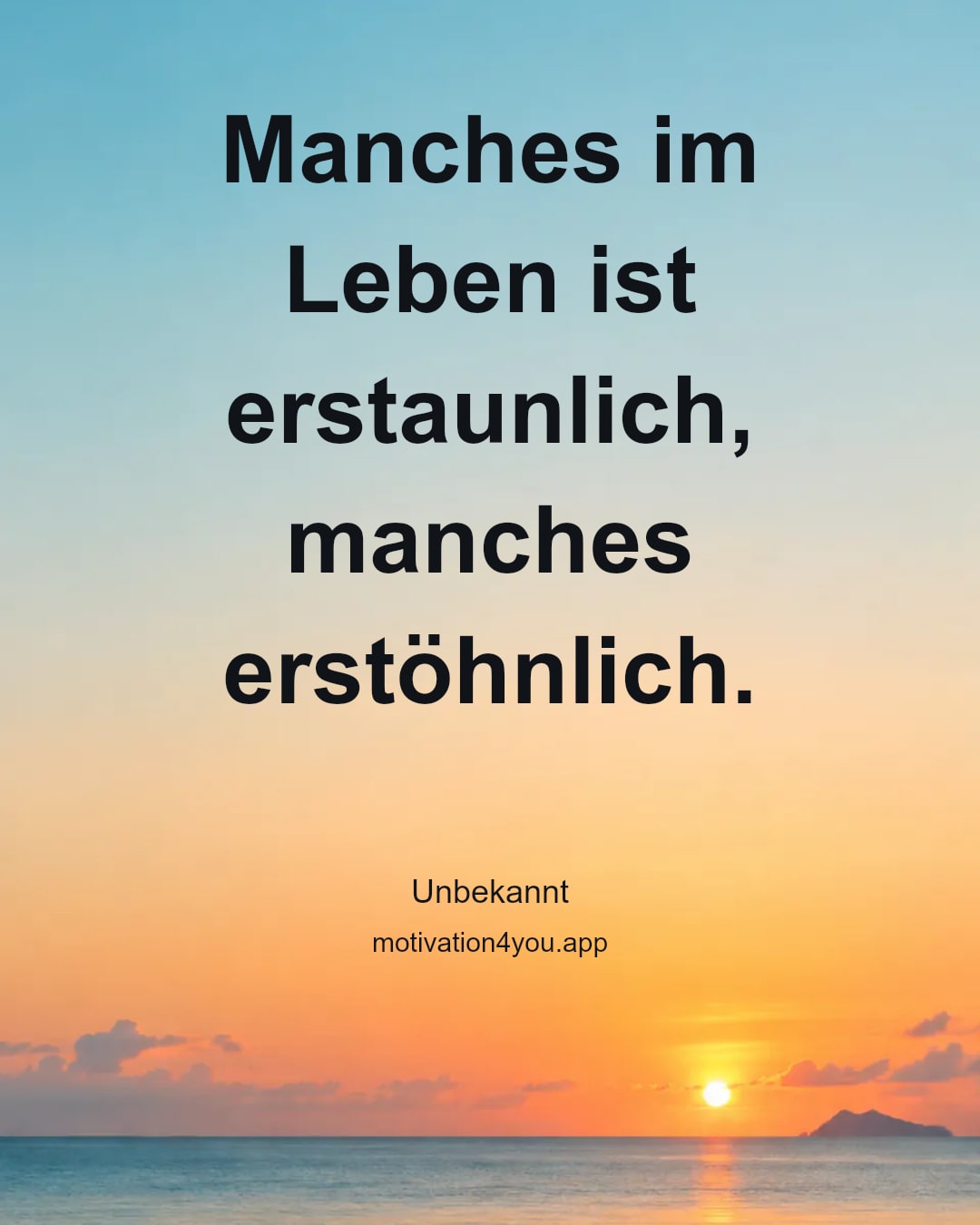 Manches im Leben ist erstaunlich, manches erstöhnlich.
