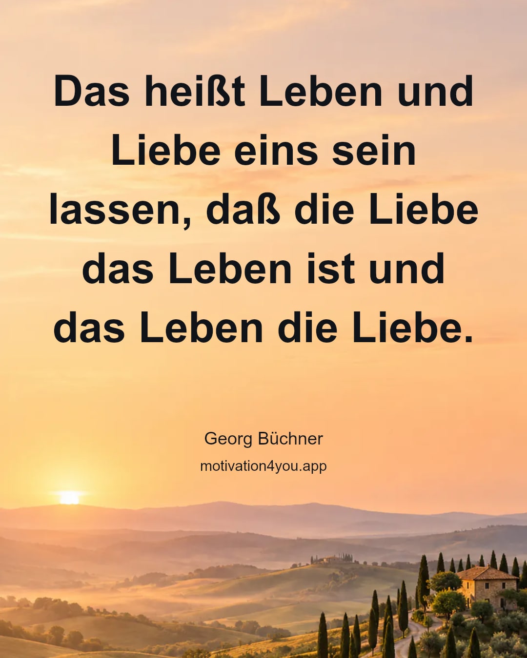 Das heißt Leben und Liebe eins sein lassen, daß die Liebe das Leben ist und das Leben die Liebe.