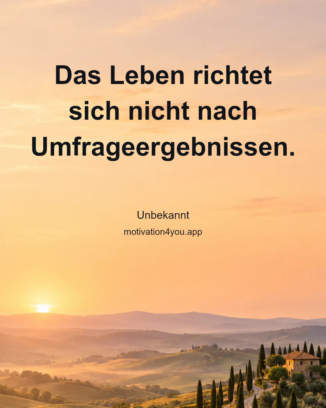Das Leben richtet sich nicht nach Umfrageergebnissen.