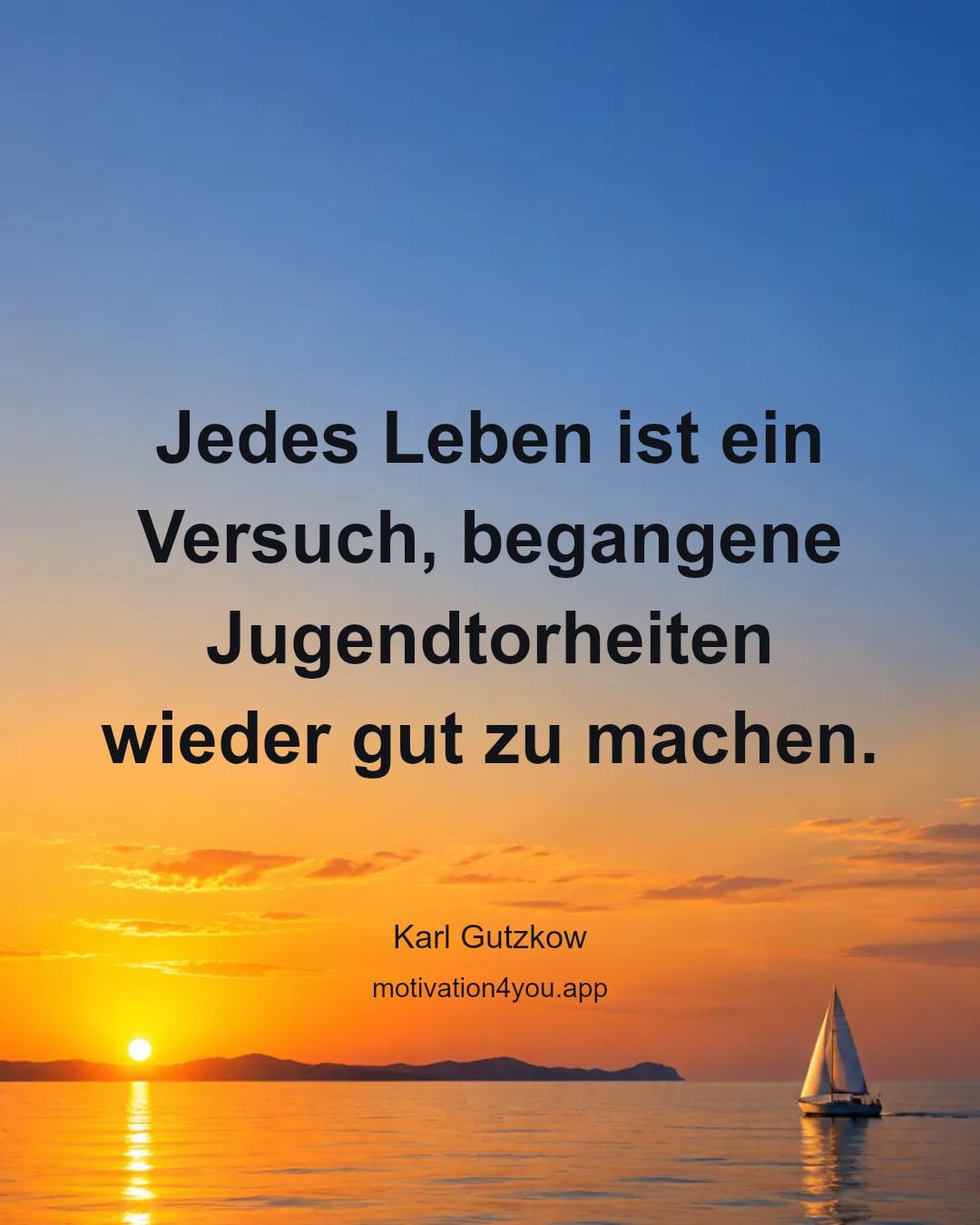 Jedes Leben ist ein Versuch, begangene Jugendtorheiten wieder gut zu machen.