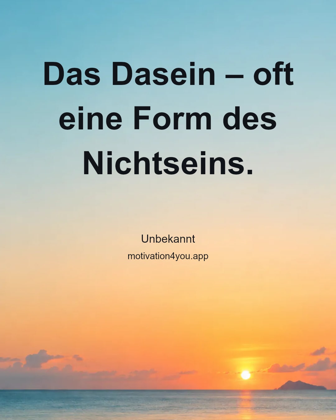 Das Dasein – oft eine Form des Nichtseins.