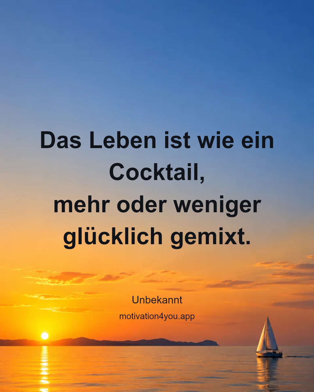 Das Leben ist wie ein Cocktail,
mehr oder weniger glücklich gemixt.
