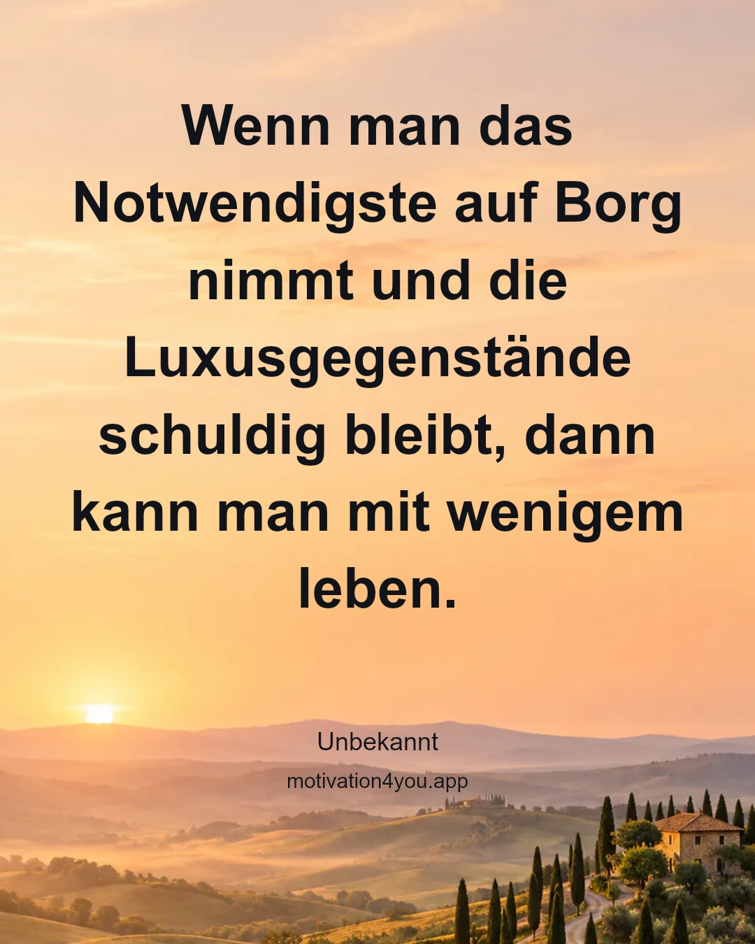 Wenn man das Notwendigste auf Borg nimmt und die Luxusgegenstände schuldig bleibt, dann kann man mit wenigem leben.