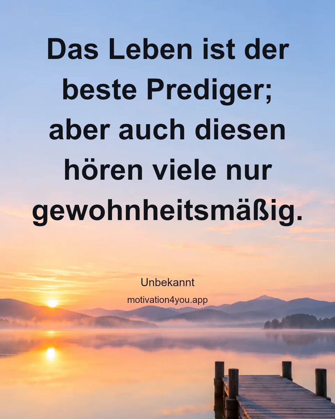 Das Leben ist der beste Prediger; aber auch diesen hören viele nur gewohnheitsmäßig.