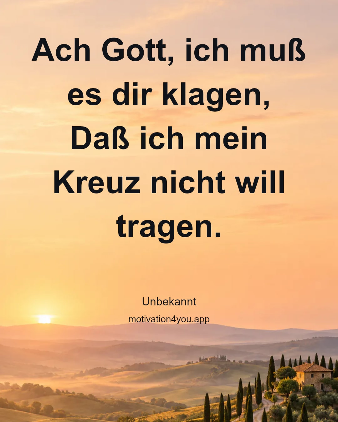 Ach Gott, ich muß es dir klagen,
Daß ich mein Kreuz nicht will tragen.