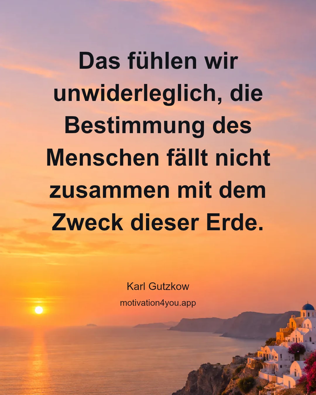 Das fühlen wir unwiderleglich, die Bestimmung des Menschen fällt nicht zusammen mit dem Zweck dieser Erde.