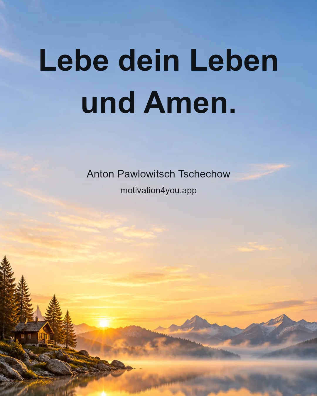 Lebe dein Leben und Amen.