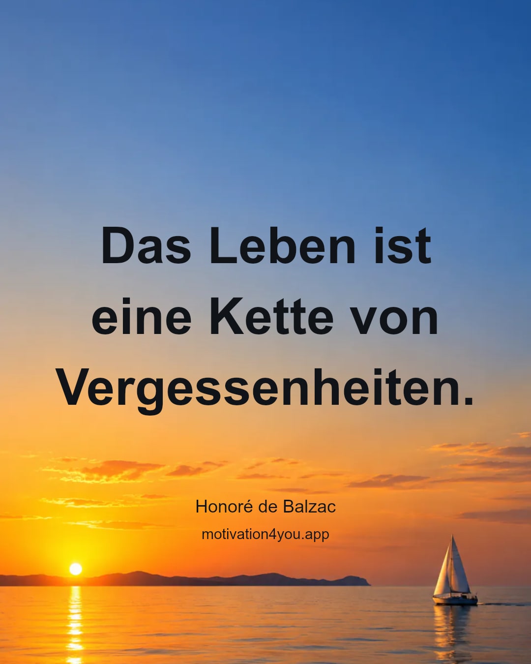 Das Leben ist eine Kette von Vergessenheiten.