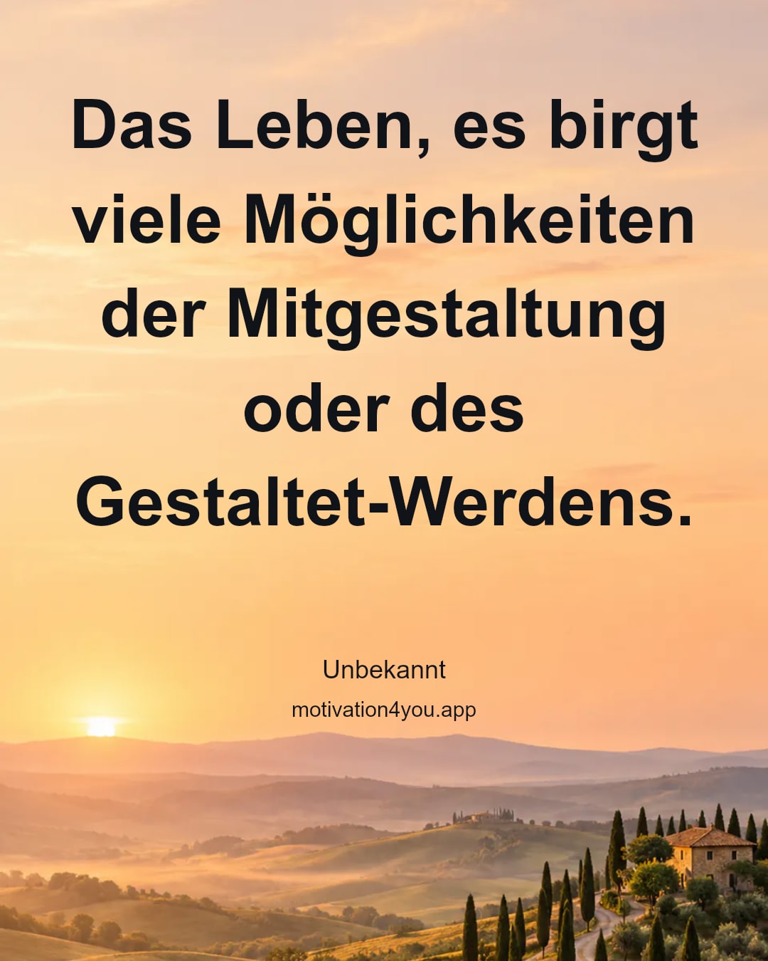 Das Leben, es birgt viele Möglichkeiten der Mitgestaltung oder des Gestaltet-Werdens.