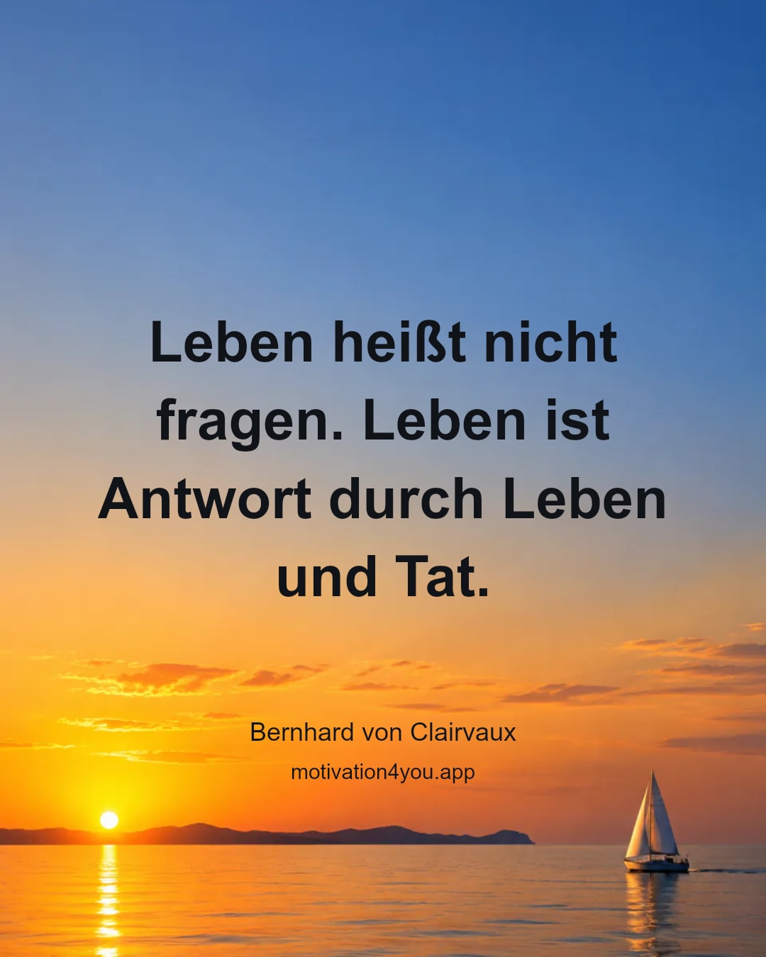 Leben heißt nicht fragen. Leben ist Antwort durch Leben und Tat.