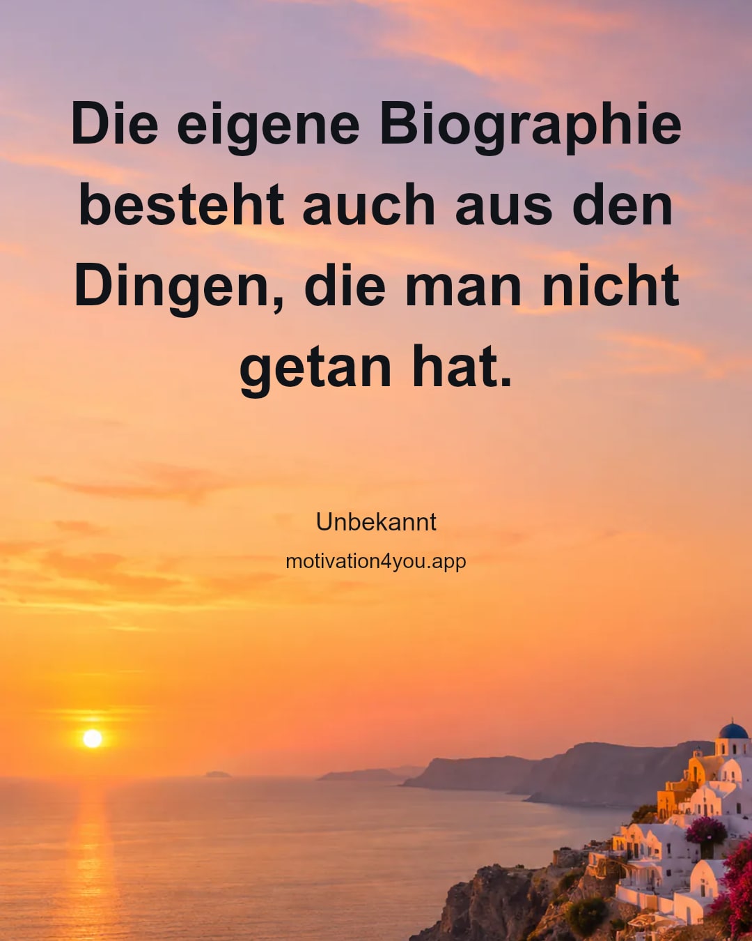 Die eigene Biographie besteht auch aus den Dingen, die man nicht getan hat.