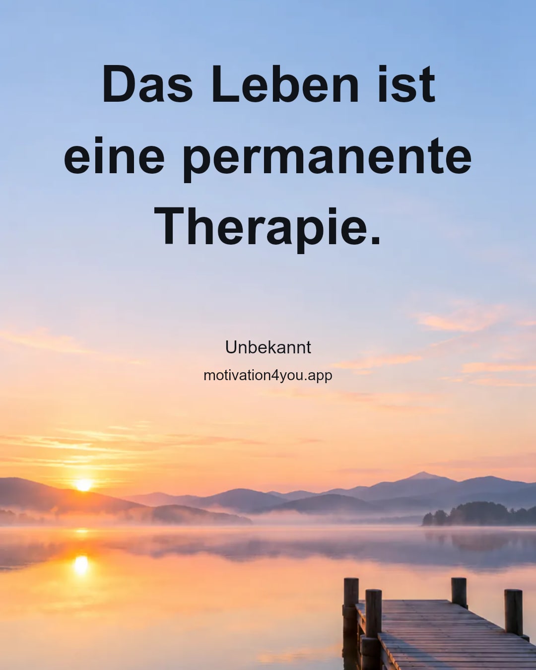 Das Leben ist eine permanente Therapie.