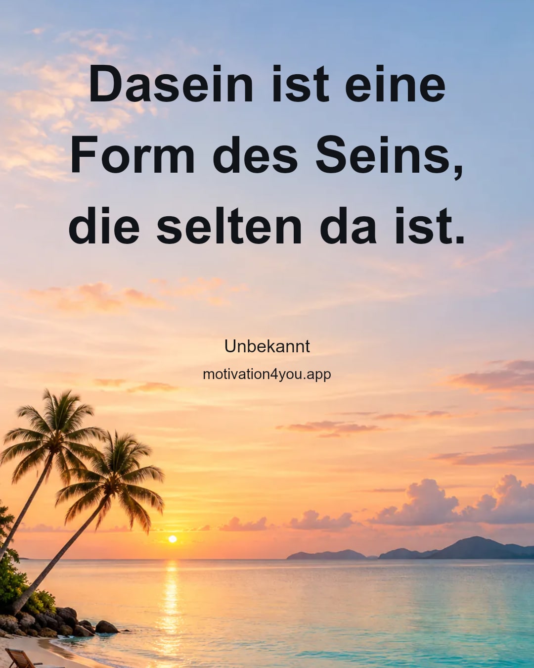 Dasein ist eine Form des Seins, die selten da ist.