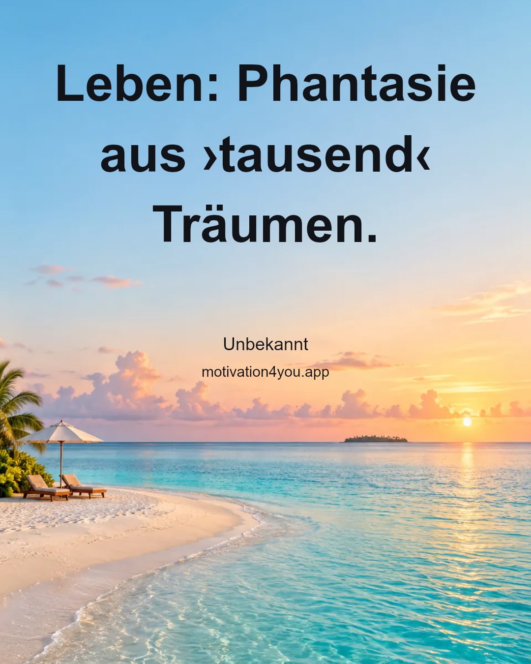Leben: Phantasie aus ›tausend‹ Träumen.
