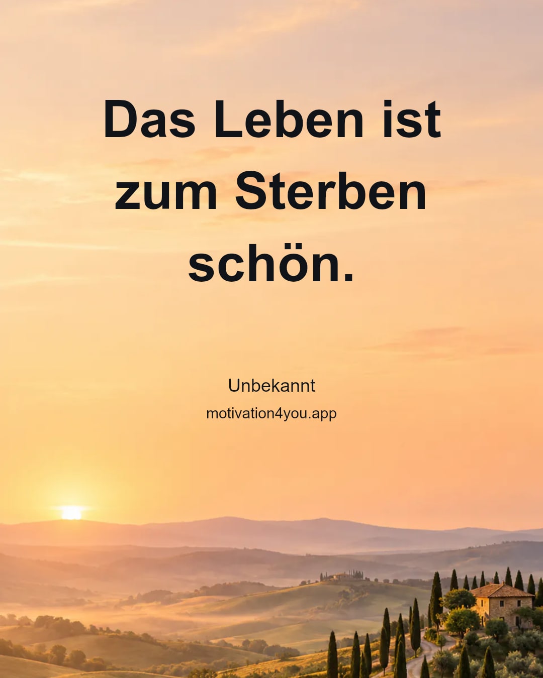Das Leben ist zum Sterben schön.