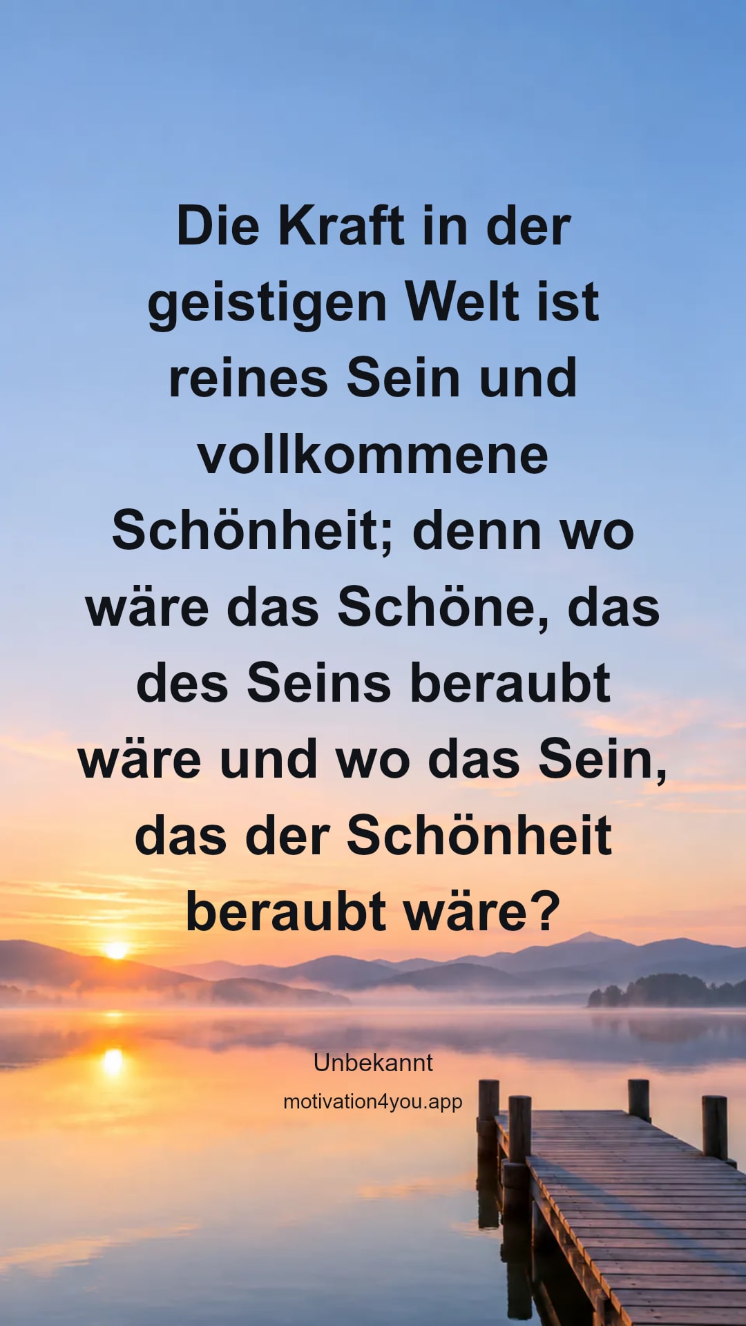Die Kraft in der geistigen Welt ist reines Sein und vollkommene Schönheit; denn wo wäre das Schöne, das des Seins beraubt wäre und wo das Sein, das der Schönheit beraubt wäre? Denn wo das Schöne aufhört, da hört auch das Sein auf! Darum ist das Sein begehrenswert, weil es mit dem Schönen identisch ist, und das Schöne so liebenswert, weil es das Sein ist.
